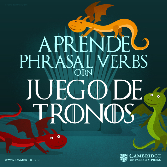 Aprende phrasal verbs con Juego de Tronos Blog Cambridge Aprende phrasal verbs con Juego de Tronos Blog Cambridge