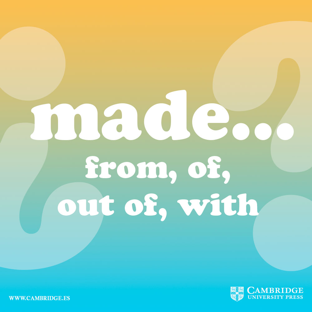 Made from, made of, made out of, made with - Blog Cambridge