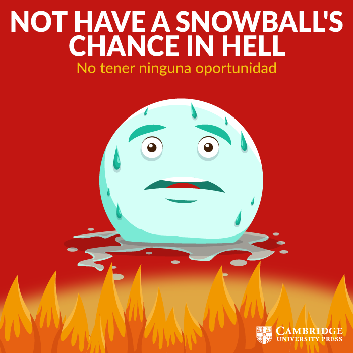 Not have a snowball's chance in hell