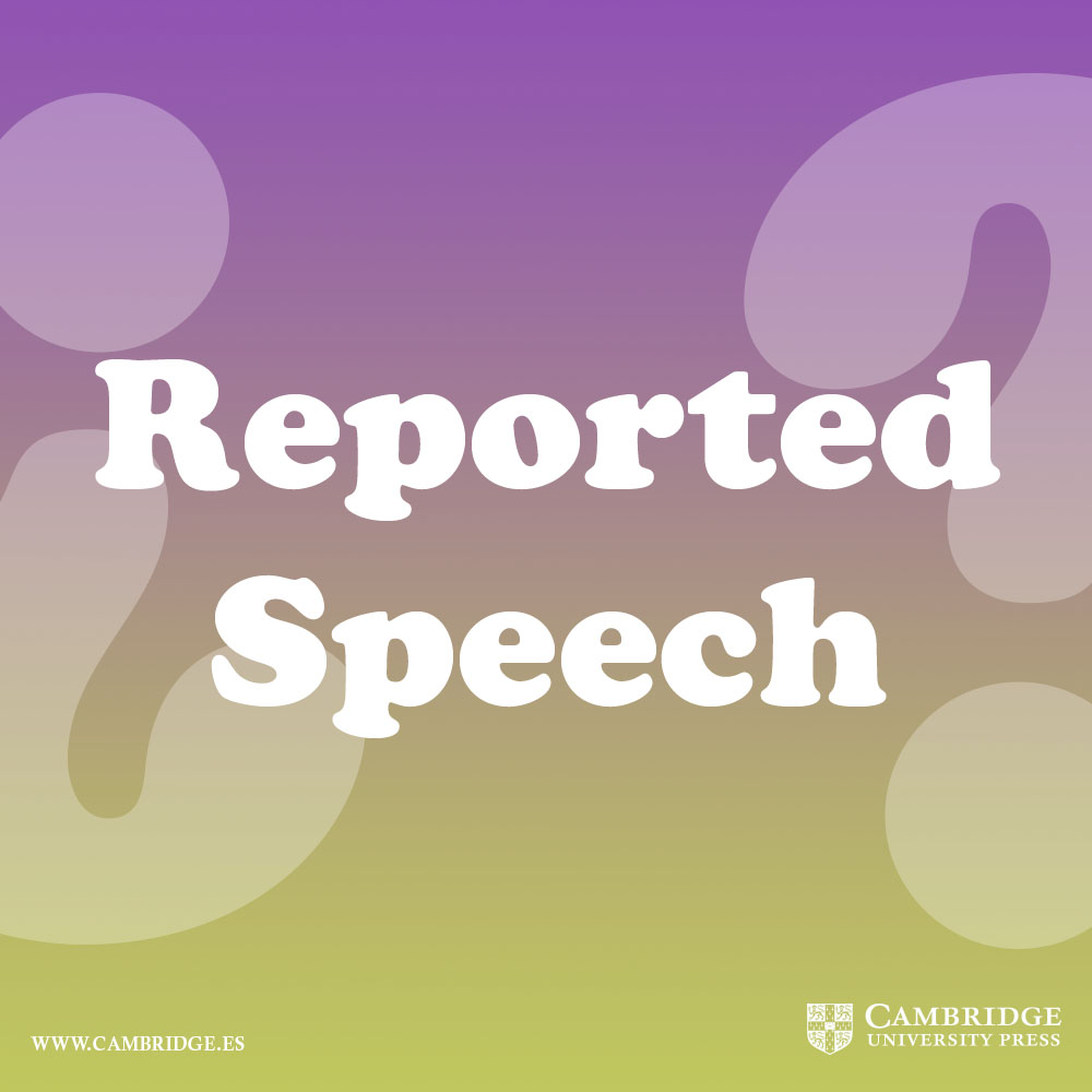 Me Dijo Que El Estilo Indirecto O Reported Speech Blog Cambridge